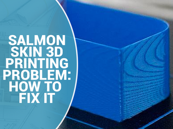 Salmon Skin 3D Printing Problems: How to Fix Them